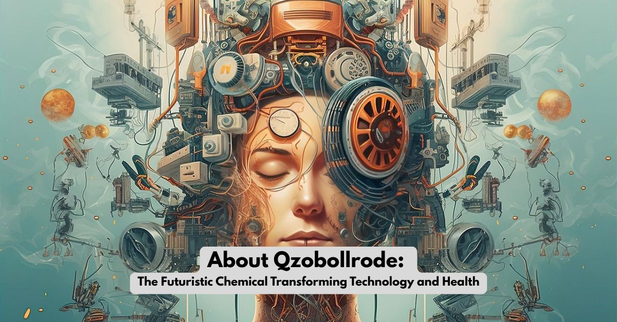 About Qzobollrode: The Futuristic Chemical Transforming Technology and Health
