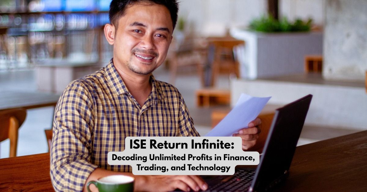 ISE Return Infinite: Decoding Unlimited Profits in Finance, Trading, and Technology