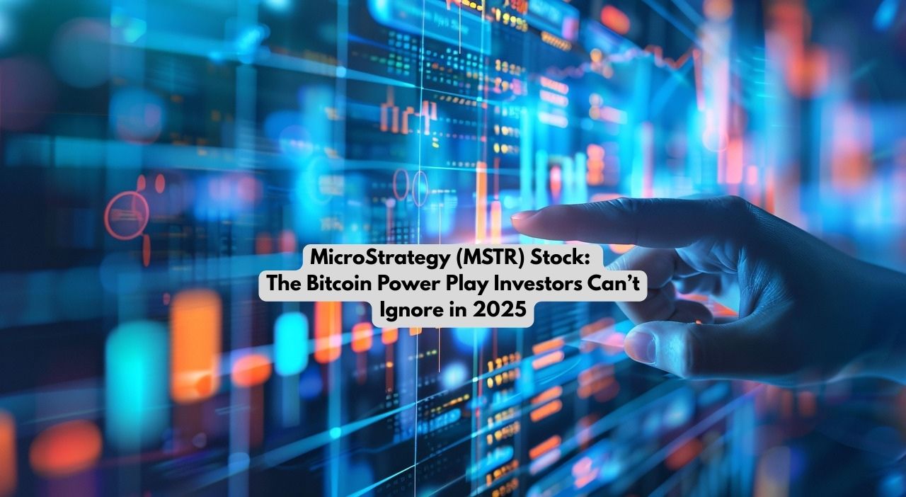 MicroStrategy (MSTR) Stock: The Bitcoin Power Play Investors Can’t Ignore in 2025