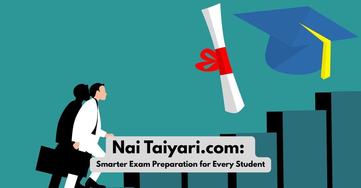 Nai Taiyari.com: Smarter Exam Preparation for Every Student