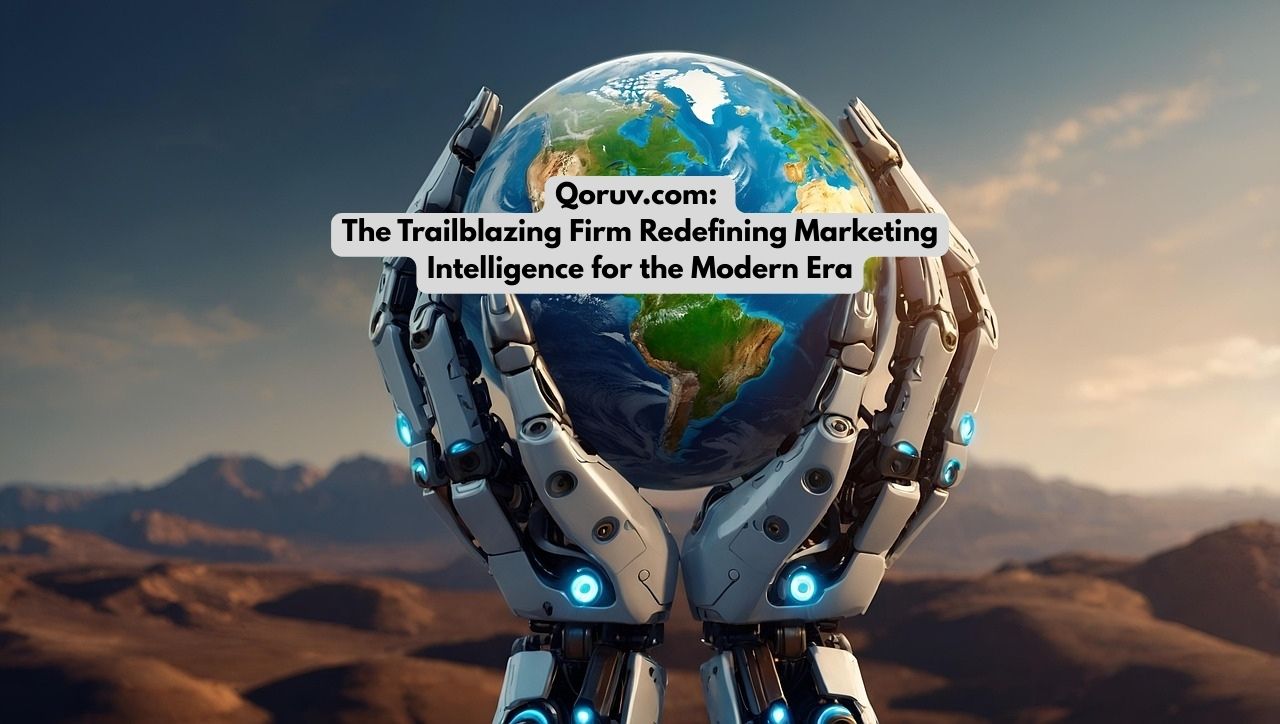 Qoruv.com: The Trailblazing Firm Redefining Marketing Intelligence for the Modern Era