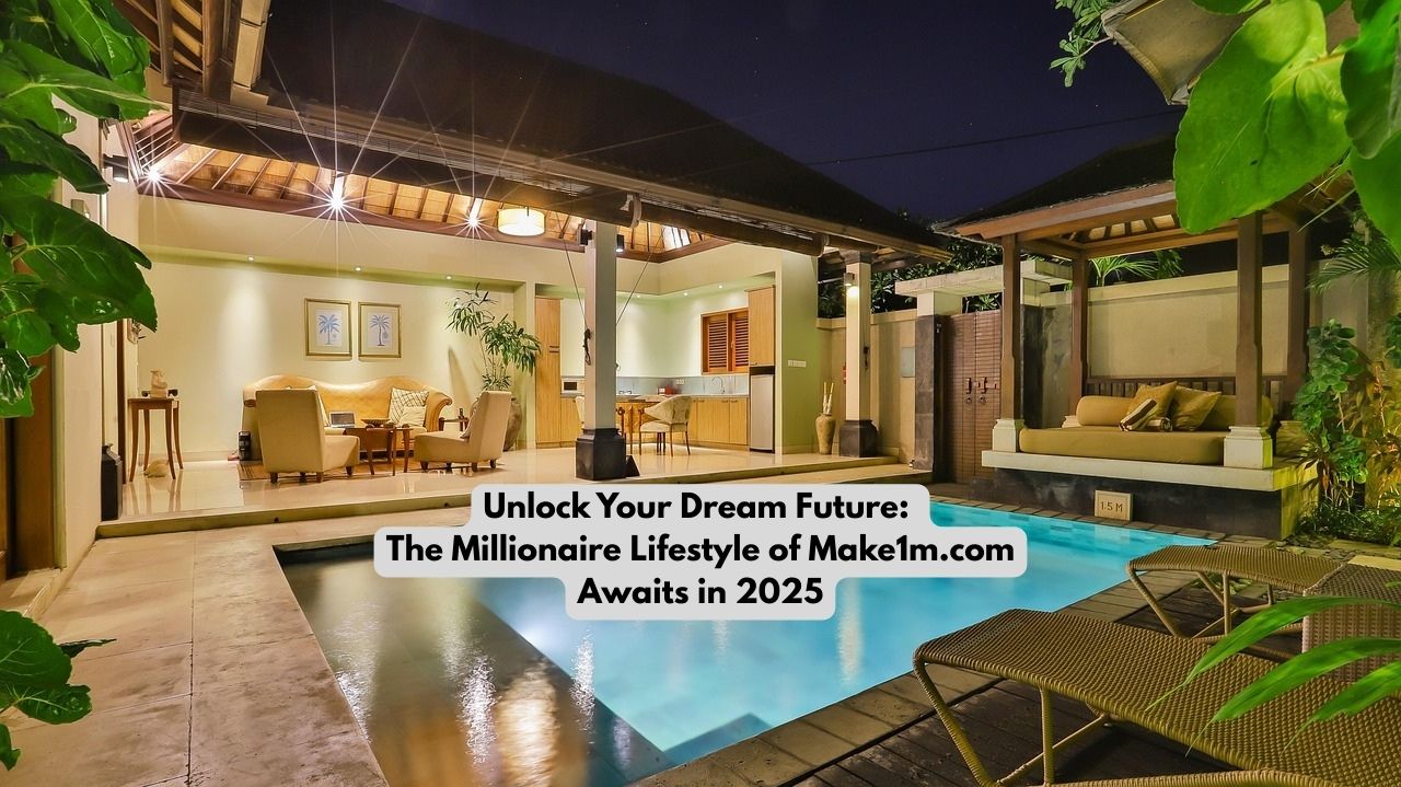 Unlock Your Dream Future: The Millionaire Lifestyle of Make1m.com Awaits in 2025