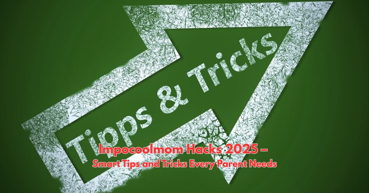 Impocoolmom Hacks 2025 – Smart Tips and Tricks Every Parent Needs