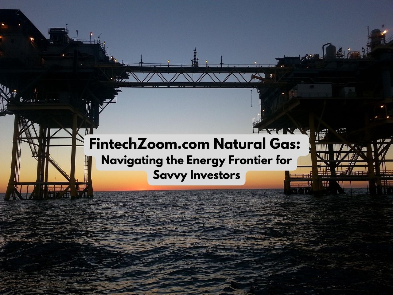 FintechZoom.com Natural Gas Navigating the Energy Frontier for Savvy Investors