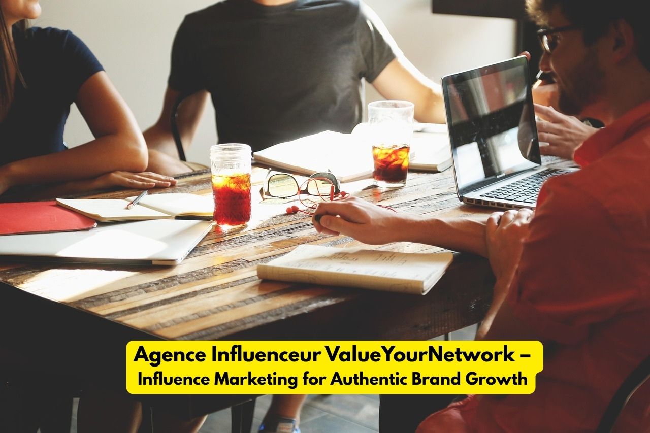 Agence Influenceur ValueYourNetwork: Unlocking Authentic Connections in Digital Marketing