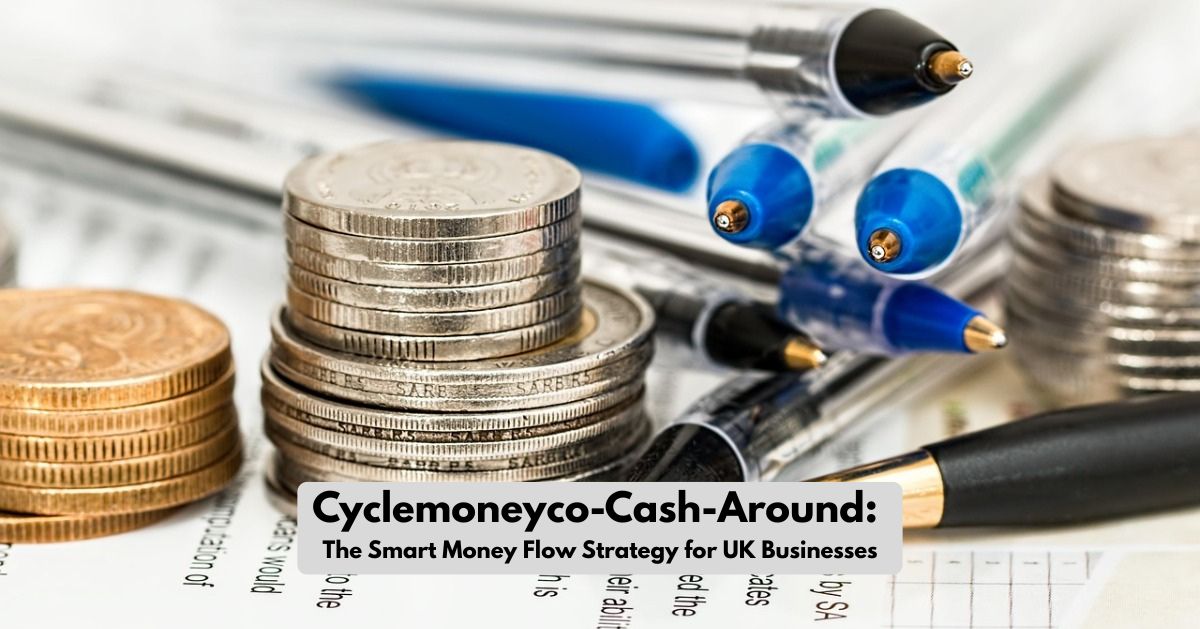 Cyclemoneyco-Cash-Around: The Smart Money Flow Strategy for UK Businesses