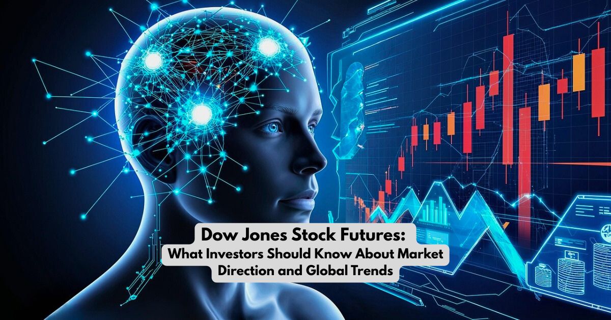 Dow Jones Stock Futures 2025: What Investors Should Know About Market Direction and Global Trends