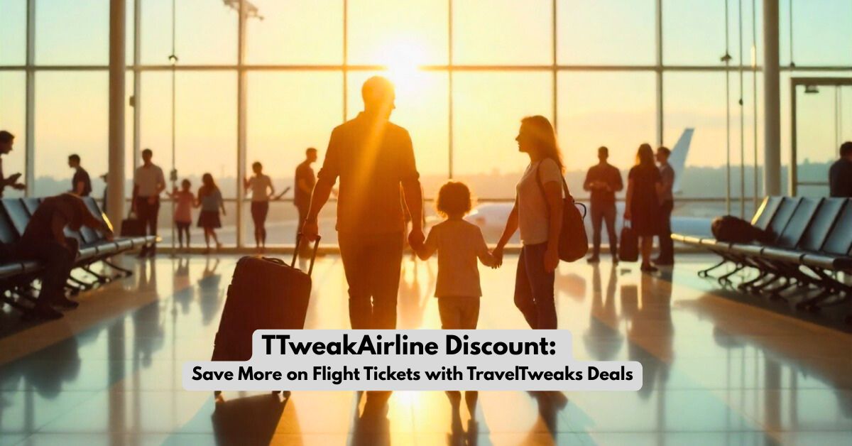 TTweakAirline Discount: Save More on Flight Tickets with TravelTweaks Deals