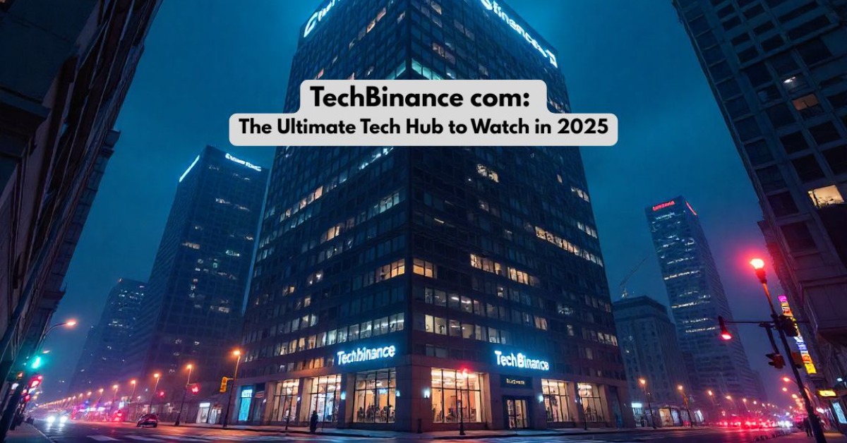 TechBinance com: The Ultimate Tech Hub to Watch in 2025