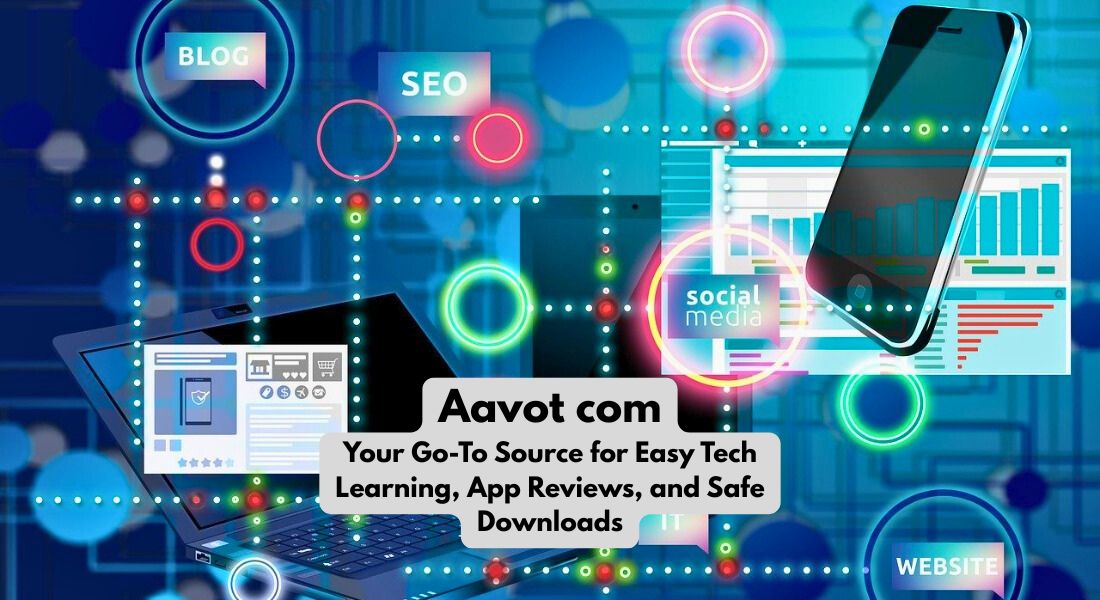 Aavot com – Your Go-To Source for Easy Tech Learning, App Reviews, and Safe Downloads