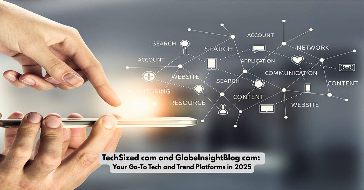 TechSized com and GlobeInsightBlog com – Shaping the Future of Tech News and Innovation in 2025
