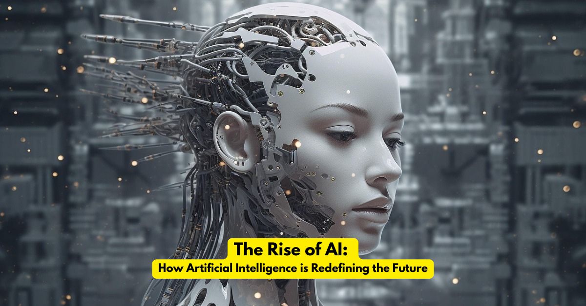 The Rise of AI How Artificial Intelligence is Redefining the Future